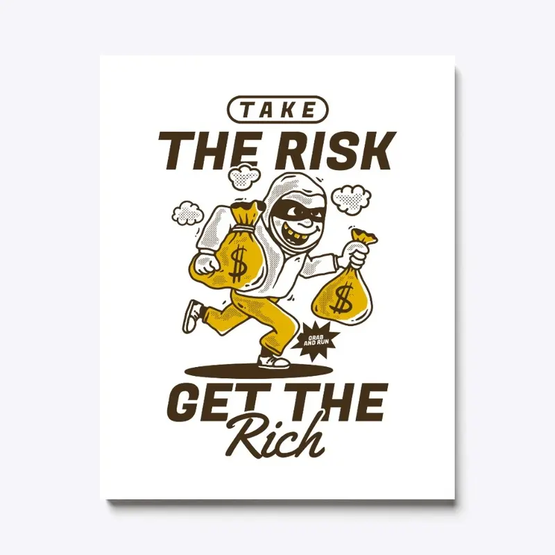 Take the risk get the rich